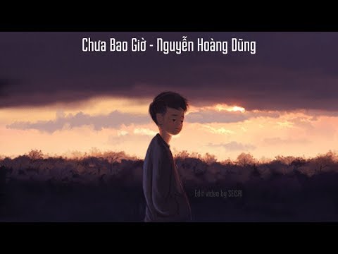 【SeiSai】[Lyric] Chưa Bao Giờ - Nguyễn Hoàng Dũng