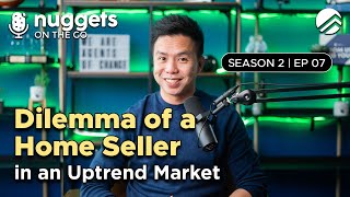Dilemma of a Home Seller in an Uptrend Market | NOTG Ep 7