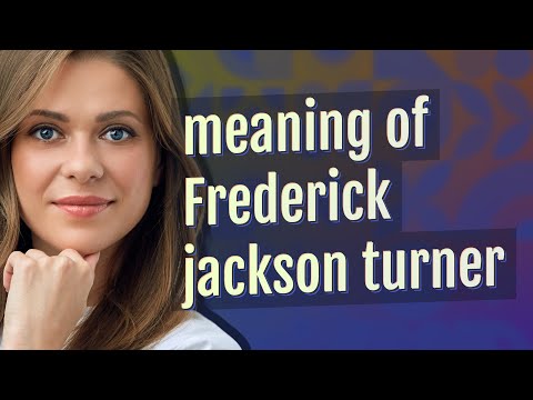 Frederick jackson turner | meaning of Frederick jackson turner