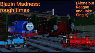 Blazin Madness: rough times (Alone V2 but rough time Jake and Reagen sing it)