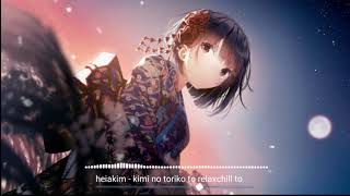 heiakim - kimi no toriko to relaxchill to | Tik Tok Song | Hawk-AHQ