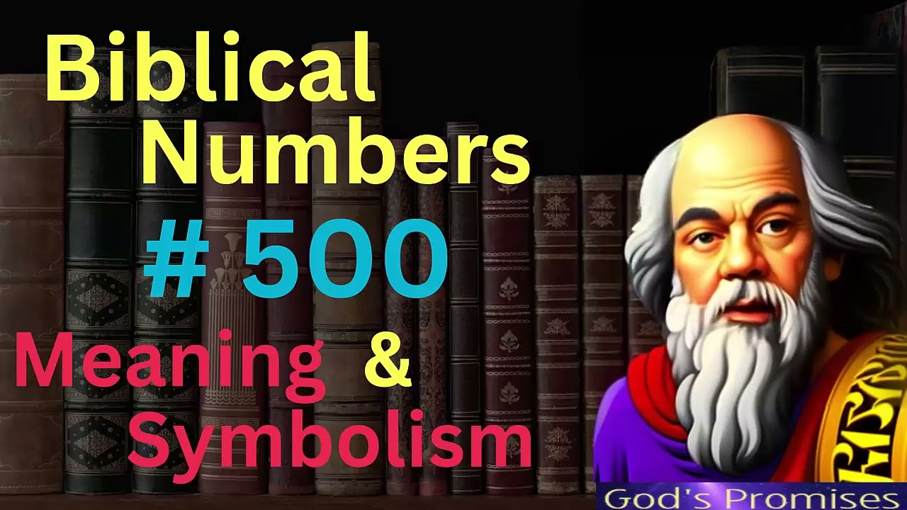 Biblical Number #500 in the Bible – Meaning and Symbolism