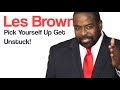 Pick Yourself Up Get Unstuck! Les Brown Motivational Speech.