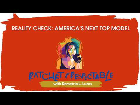 Reality Check: America’s Next Top Model | Ratchet & Respectable | Demetria L. Lucas