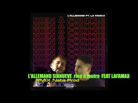 L'ALLEMAND SIXNUEVE  rien à foutre  FEAT LAFAMAX