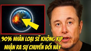 Một nghiên cứu cho thấy 90% nhân loại sẽ bỏ lỡ sự thay đổi này – Elon Musk giải thích