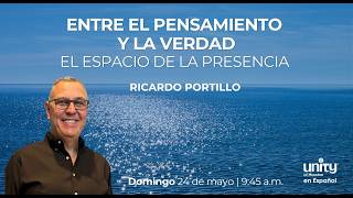 24 de mayo, 2026 Domingo | Entre el pensamiento y la Verdad: Estado de Presencia  | Ricardo Portillo