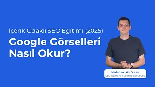 Google Görselleri Nasıl Okur? (İçerik Odaklı SEO Eğitimi Bölüm 24/24)