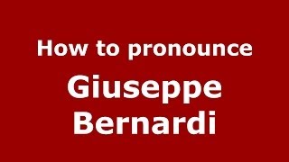 How to pronounce Giuseppe Bernardi
