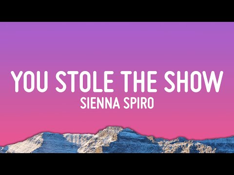 SIENNA SPIRO - You Stole The Show (Lyrics)
