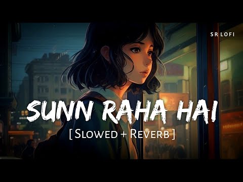 Sunn Raha Hai Na Tu Female (Slowed + Reverb) | Shreya Ghoshal | Aashiqui 2 | SR Lofi