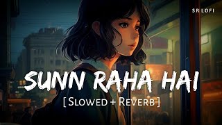 Sunn Raha Hai Na Tu Female (Slowed + Reverb)  Shre