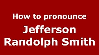 How to pronounce Jefferson Randolph Smith