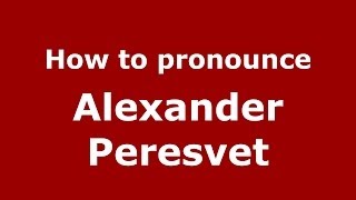 How to pronounce Alexander Peresvet