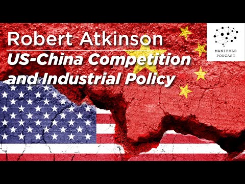 Robert Atkinson on US-China Competition and Industrial Policy - #45