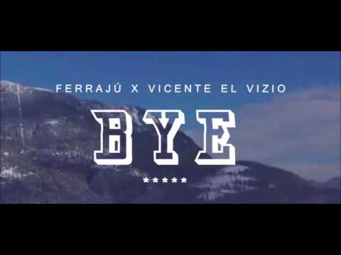 Ferrajú x Vicente el Vizio - BYE