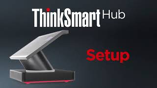 ThinkSmart Hub - How To Setup The ThinkSmart Hub