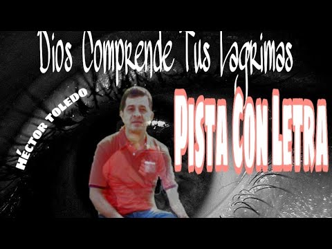 Dios Comprende Tus Lágrimas - Héctor Toledo (Pista Full HD)
