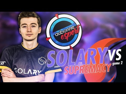 SOLARY VS SUPREMACY - EAUBONNE ESPORT - 1/2 FINALE - BO3 GAME 2
