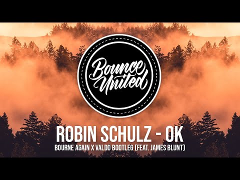 Robin Schulz – OK (feat. James Blunt) (Bourne Again X Valdo Bootleg)