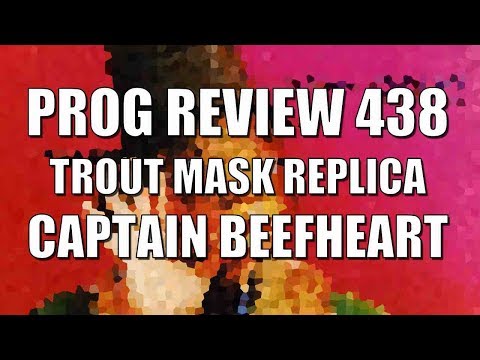 Prog Review 438  - Trout Mask Replica - Captain Beefheart