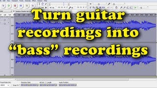 Don't Have A Bass Guitar? Turn Guitar Recordings Into Bass Recordings