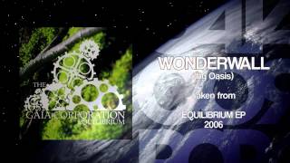 The Gaia Corporation - Wonderwall (by Oasis)