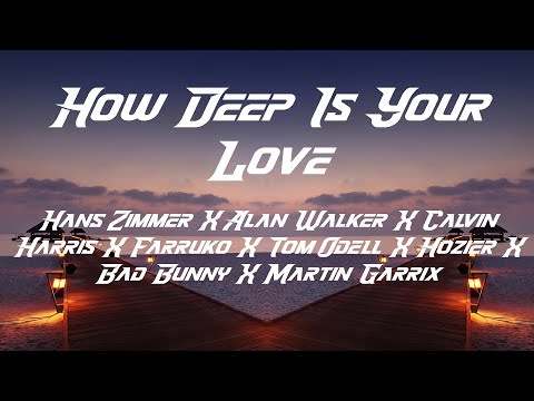 How Deep Is Your Love - (Hans Zimmer X Alan Walker X C.Harris X Farruko and more) [Crays Mashup]