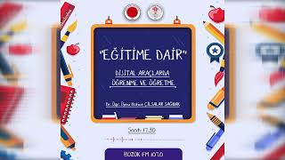Eğitime Dair - 6.Bölüm ( Dijital Araçlarda Öğrenme ) -  Dr. Ögr  Üyesi. Hatice Ç