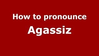How to pronounce Agassiz