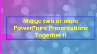 How to merge two or more PowerPoint Presentations Together [2020]