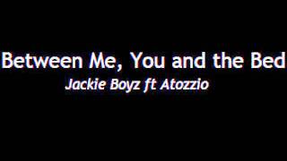 Between Me, You and the Bed - Jackie Boyz ft Atozzio