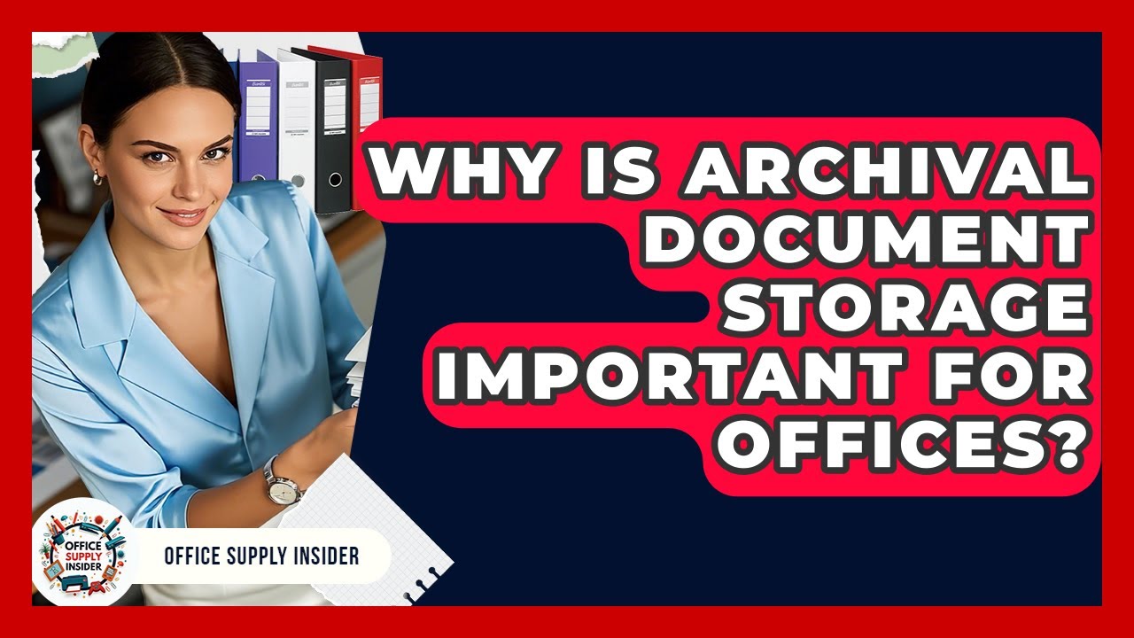 Why Is Archival Document Storage Important For Offices? - Office Supply Insider