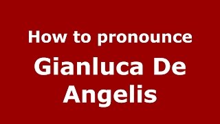 How to pronounce Gianluca De Angelis