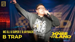 XNEELAND LIVE - B TRAP - MC ILL & SUPER E & JAY BACH