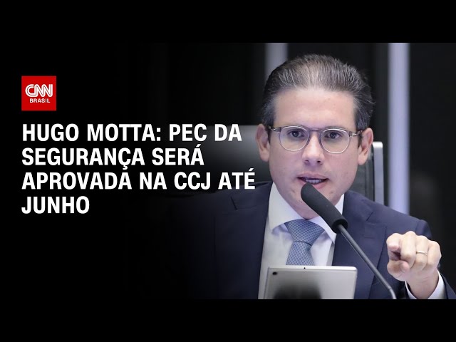 PEC da Segurança será aprovada na CCJ até junho, diz Hugo Motta | CNN ARENA