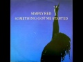 SIMPLY RED - SOMETHING GOT ME STARTED ...