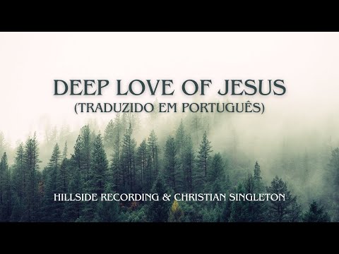 Deep Love of Jesus (traduzido em Português) - Hillside Recording & Christian Singleton