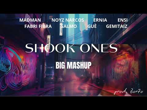 MadMan, Noyz Narcos, Ernia, Ensi, Fabri Fibra, Salmo, Guè, Gemitaiz -SHOOK ONES MASHUP (prod. Bor7o)