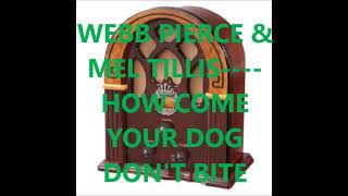 WEBB PIERCE &amp; MEL TILLIS   HOW COME YOUR DOG DON&#39;T BITE NOBODY  BUT ME