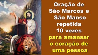 Oração de São Marcos e São Manso repetida 10 vezes para amansar o coração de uma pessoa