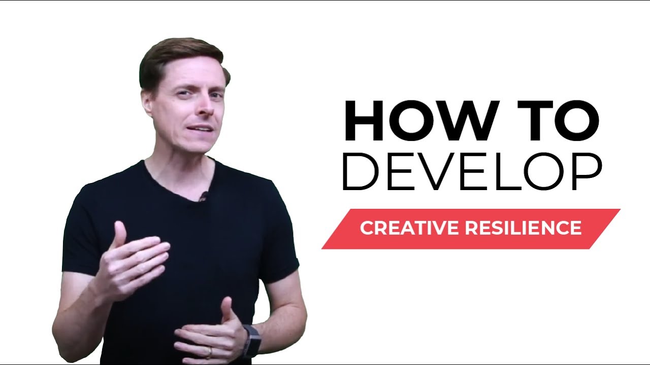 How To Develop Creative Resilience