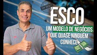 ESCO: Um Modelo de Negócios Milionário que Quase Ninguém Conhece