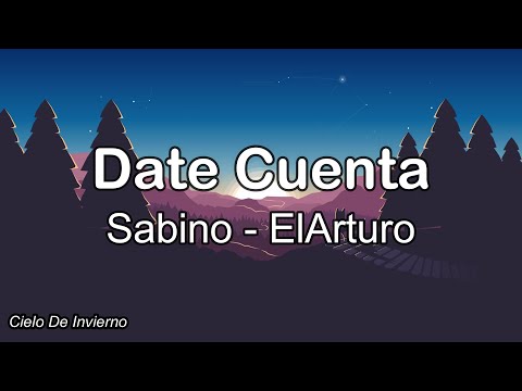 Sabino, ElArturo - Date Cuenta (Letra)