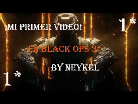 ¡MY PRIMER VÍDEO!|By NeyKel |Black Ops 3