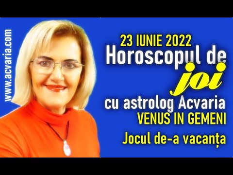 ⭐ HOROSCOPUL DE JOI 23 IUNIE 2022 cu astrolog Acvaria