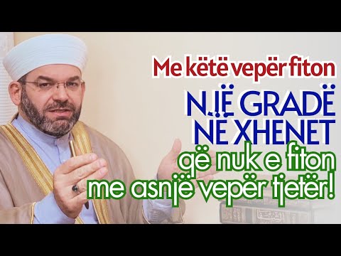 Me këtë vepër fiton një gradë në xhenet, që nuk e fiton me krejt punët e tjera!