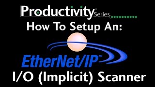 Productivity Series - EtherNet/IP - How to Setup an I/O (Implicit) Scanner on a Productivity3000