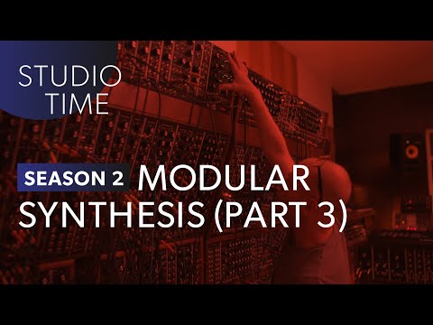 Modular Synthesis (Part 3) - Studio Time: S2E20