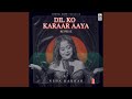 Dil Ko Karaar Aaya Reprise